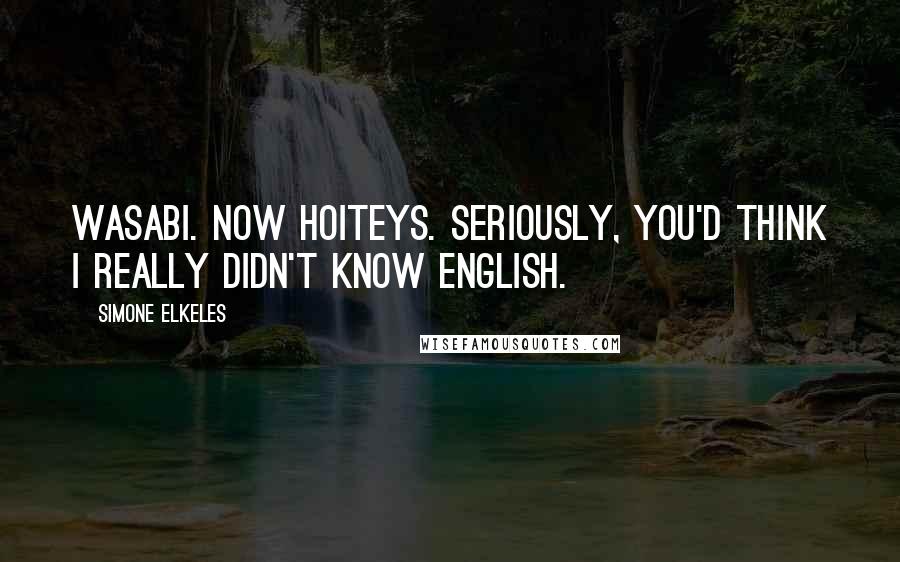 Simone Elkeles Quotes: Wasabi. Now hoiteys. Seriously, you'd think I really didn't know English.