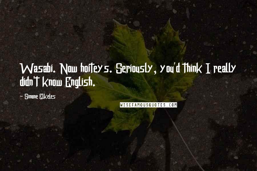 Simone Elkeles Quotes: Wasabi. Now hoiteys. Seriously, you'd think I really didn't know English.