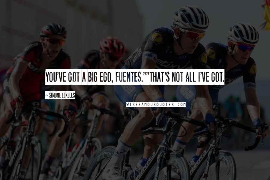 Simone Elkeles Quotes: You've got a big ego, Fuentes.""That's not all I've got.