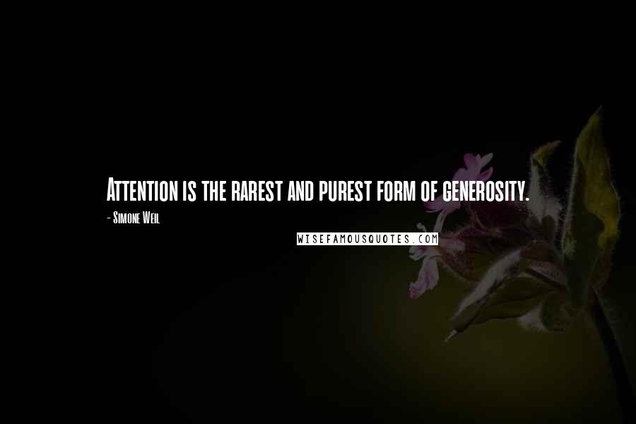 Simone Weil Quotes: Attention is the rarest and purest form of generosity.