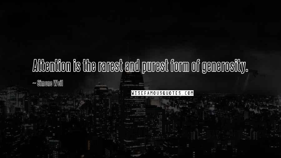 Simone Weil Quotes: Attention is the rarest and purest form of generosity.