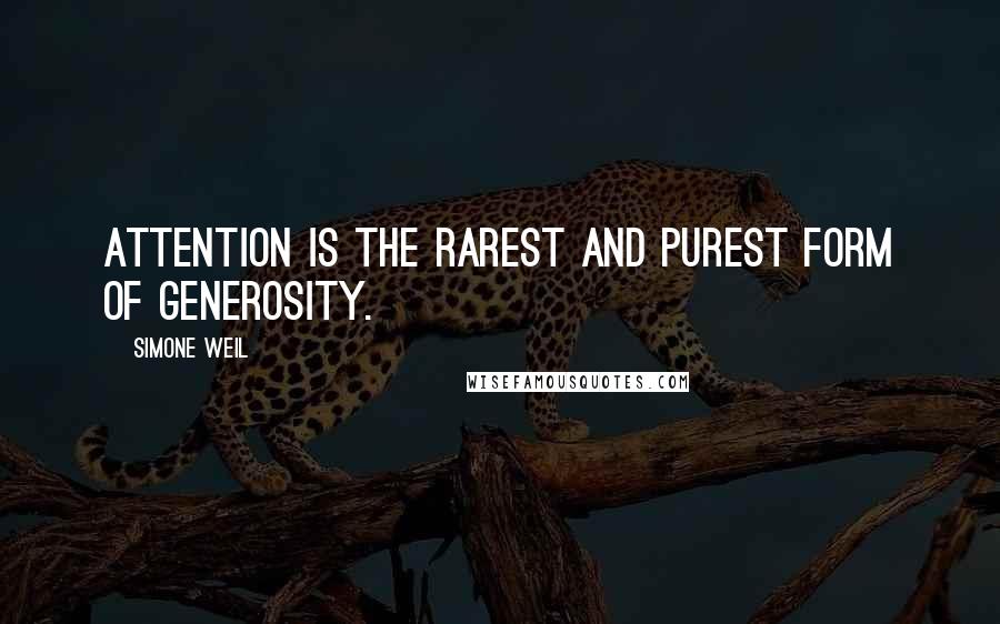 Simone Weil Quotes: Attention is the rarest and purest form of generosity.