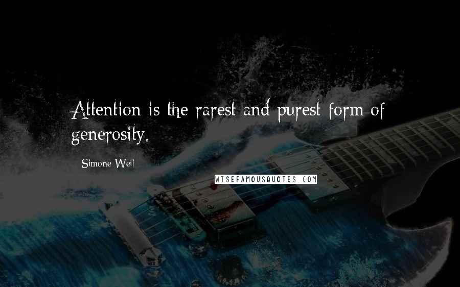 Simone Weil Quotes: Attention is the rarest and purest form of generosity.
