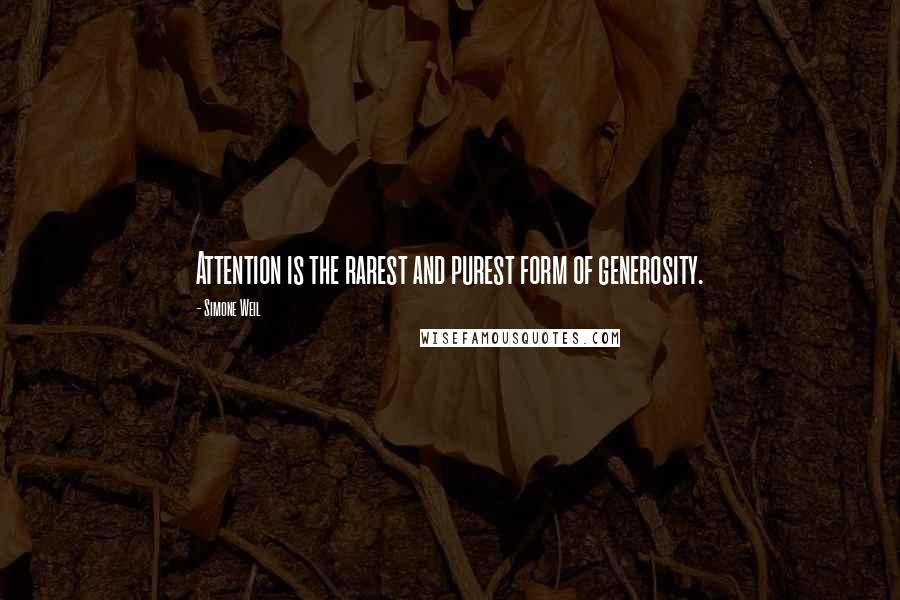 Simone Weil Quotes: Attention is the rarest and purest form of generosity.