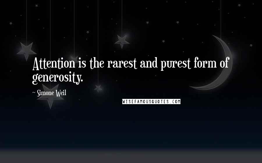 Simone Weil Quotes: Attention is the rarest and purest form of generosity.