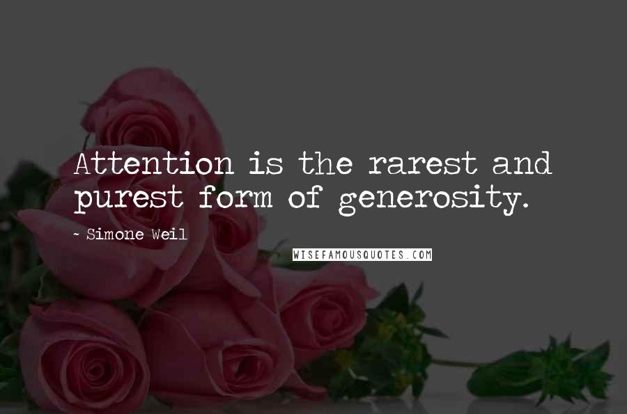 Simone Weil Quotes: Attention is the rarest and purest form of generosity.