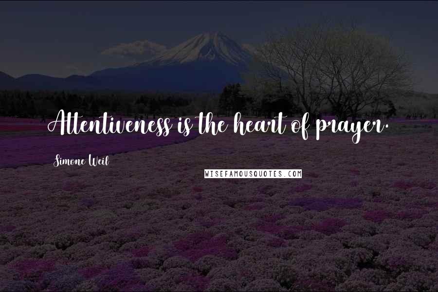 Simone Weil Quotes: Attentiveness is the heart of prayer.