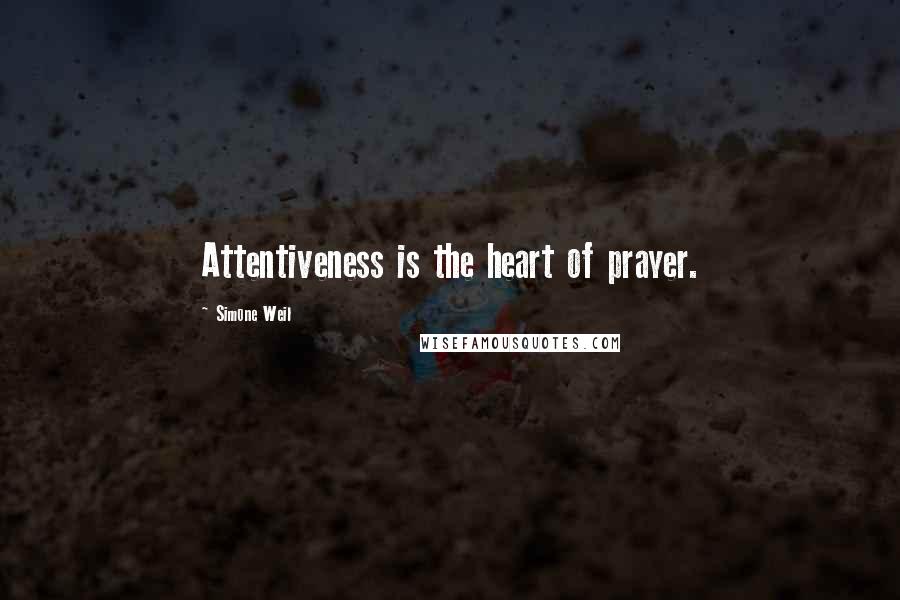 Simone Weil Quotes: Attentiveness is the heart of prayer.