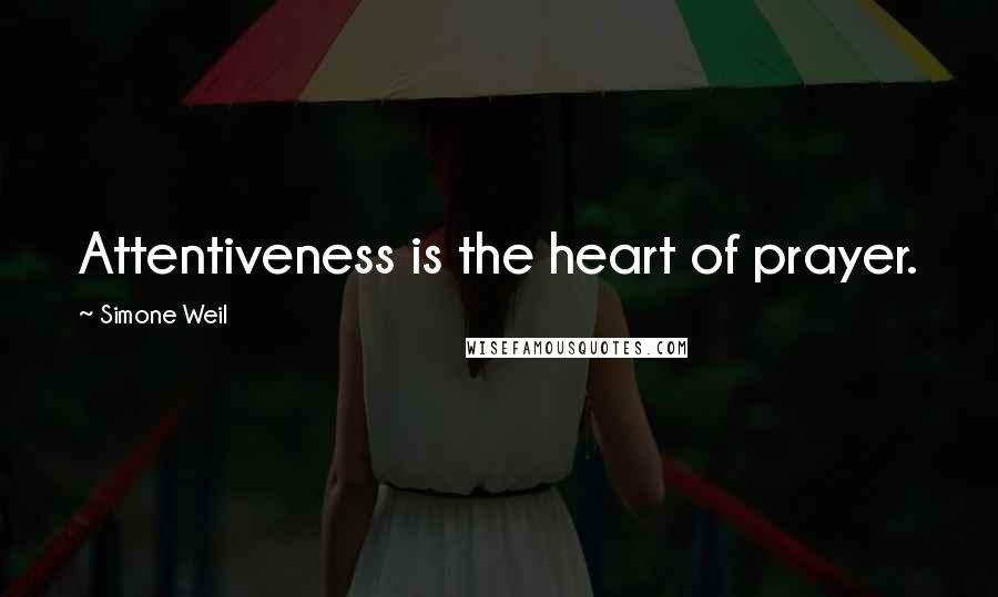 Simone Weil Quotes: Attentiveness is the heart of prayer.