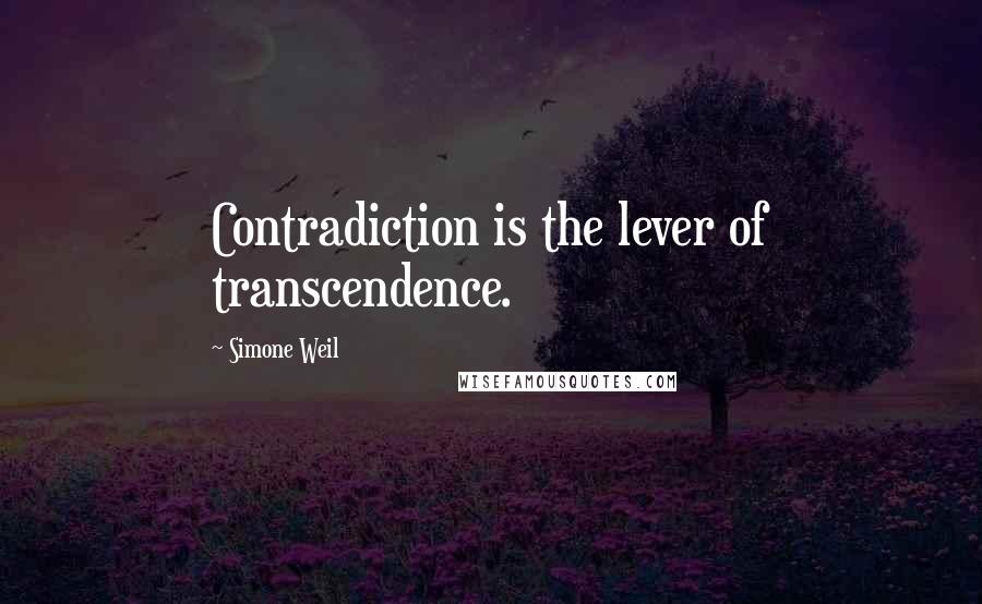 Simone Weil Quotes: Contradiction is the lever of transcendence.