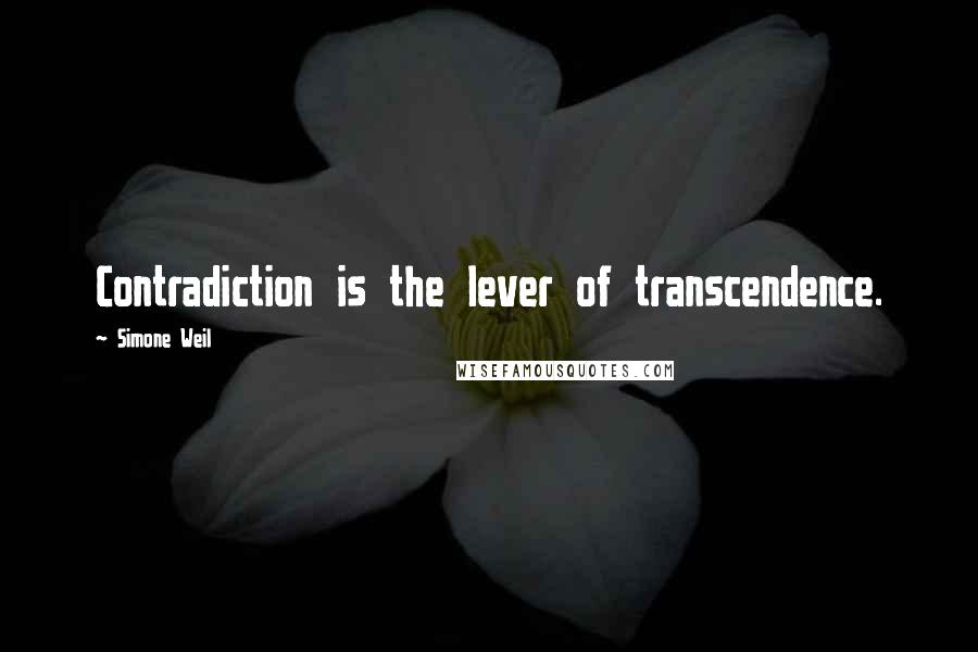 Simone Weil Quotes: Contradiction is the lever of transcendence.