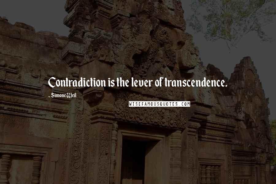 Simone Weil Quotes: Contradiction is the lever of transcendence.