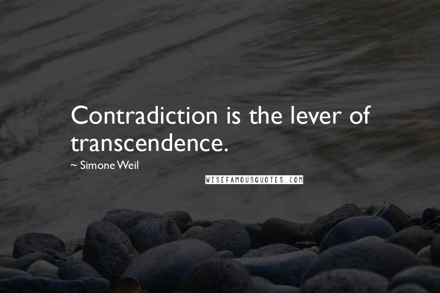 Simone Weil Quotes: Contradiction is the lever of transcendence.
