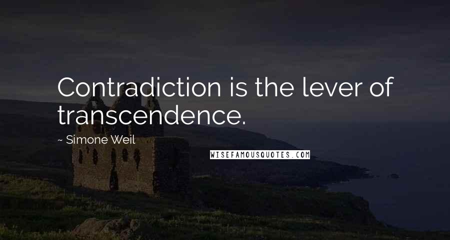 Simone Weil Quotes: Contradiction is the lever of transcendence.