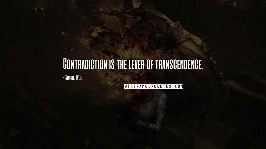 Simone Weil Quotes: Contradiction is the lever of transcendence.