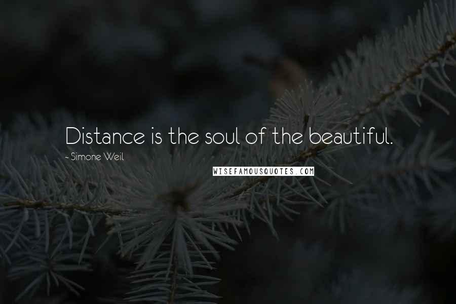 Simone Weil Quotes: Distance is the soul of the beautiful.