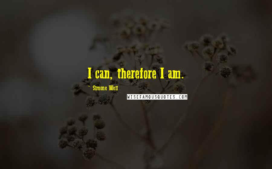 Simone Weil Quotes: I can, therefore I am.