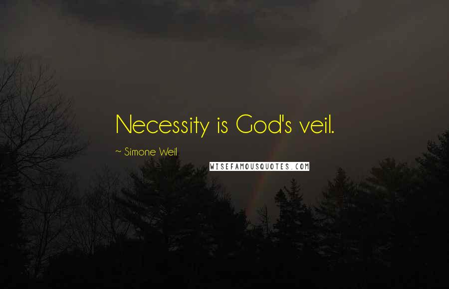 Simone Weil Quotes: Necessity is God's veil.