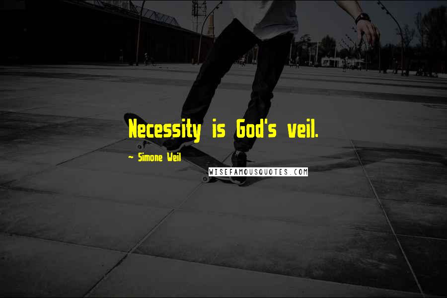 Simone Weil Quotes: Necessity is God's veil.