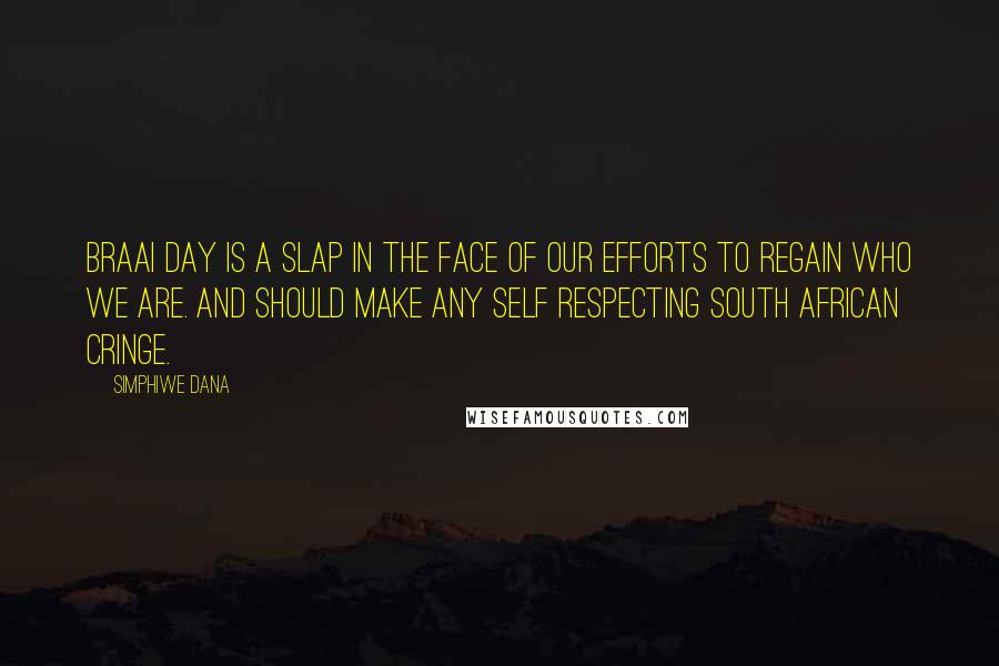 Simphiwe Dana Quotes: Braai Day is a slap in the face of our efforts to regain who we are. And should make any self respecting South African cringe.