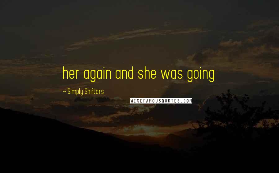 Simply Shifters Quotes: her again and she was going