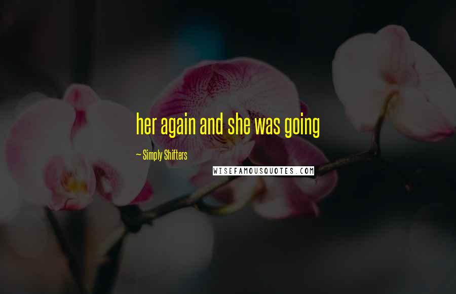 Simply Shifters Quotes: her again and she was going