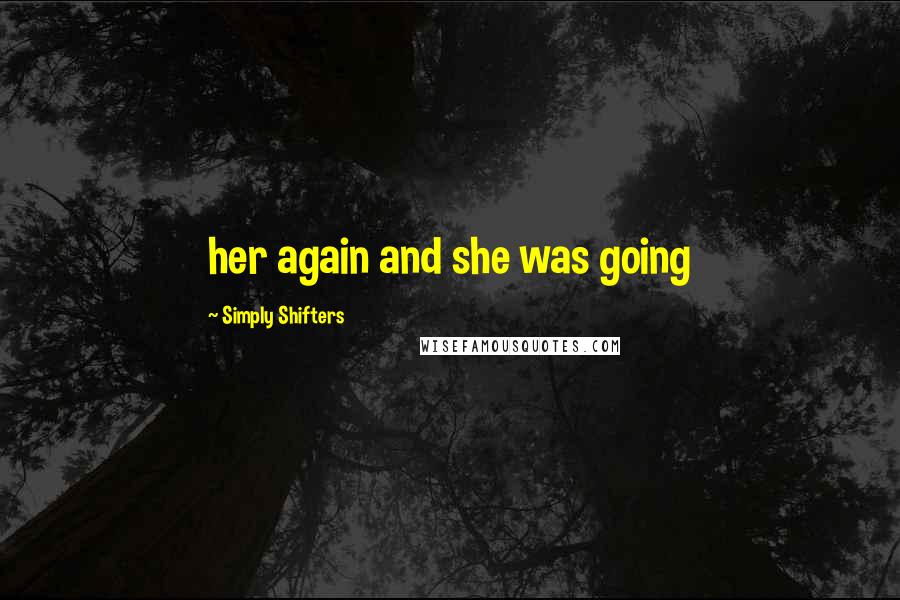 Simply Shifters Quotes: her again and she was going