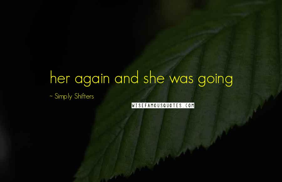 Simply Shifters Quotes: her again and she was going