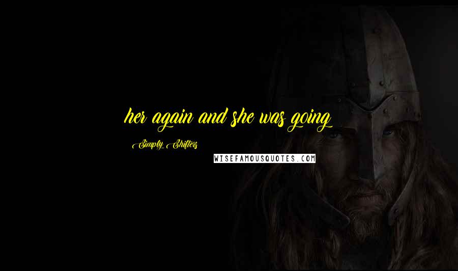 Simply Shifters Quotes: her again and she was going