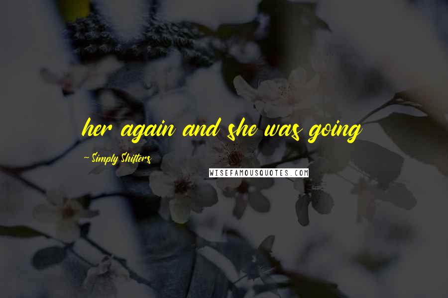 Simply Shifters Quotes: her again and she was going