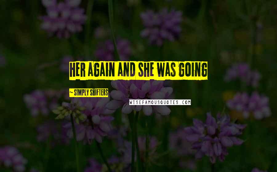 Simply Shifters Quotes: her again and she was going