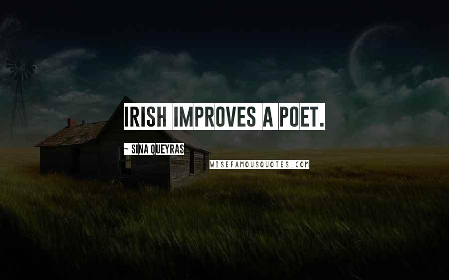 Sina Queyras Quotes: Irish improves a poet.