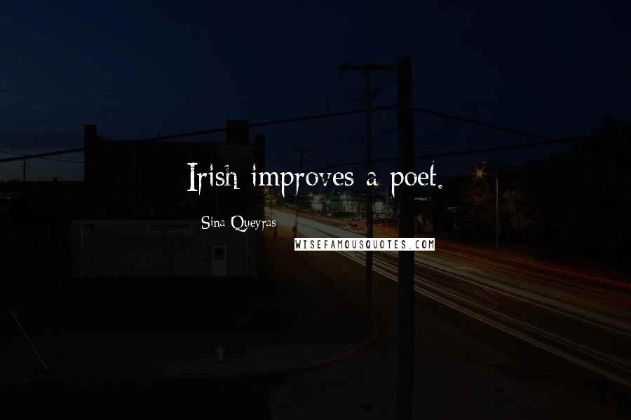 Sina Queyras Quotes: Irish improves a poet.