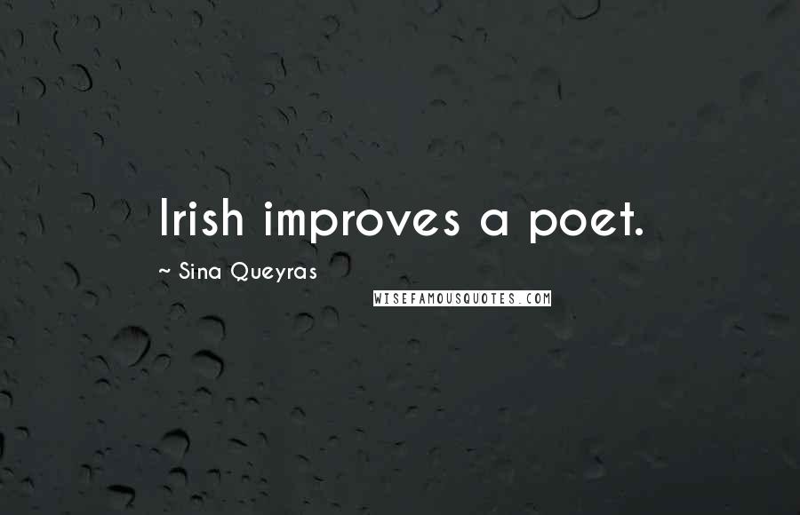 Sina Queyras Quotes: Irish improves a poet.