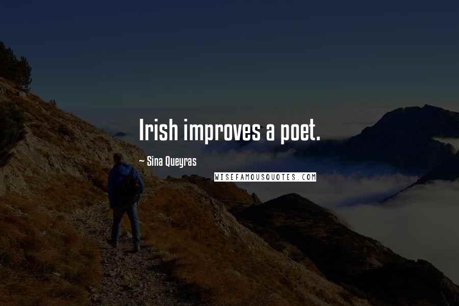 Sina Queyras Quotes: Irish improves a poet.
