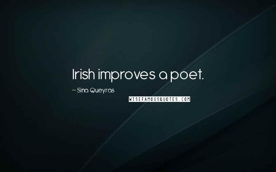 Sina Queyras Quotes: Irish improves a poet.