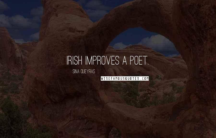 Sina Queyras Quotes: Irish improves a poet.