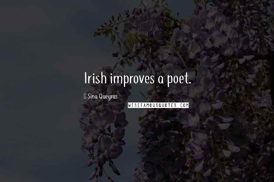 Sina Queyras Quotes: Irish improves a poet.