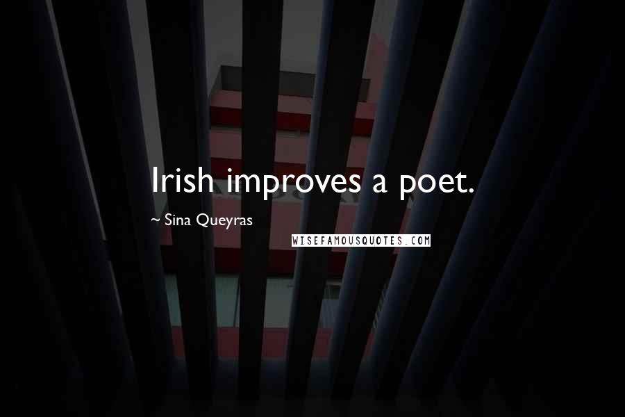 Sina Queyras Quotes: Irish improves a poet.