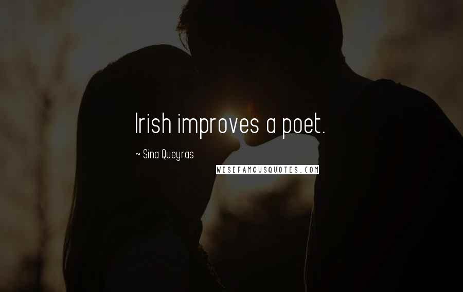 Sina Queyras Quotes: Irish improves a poet.