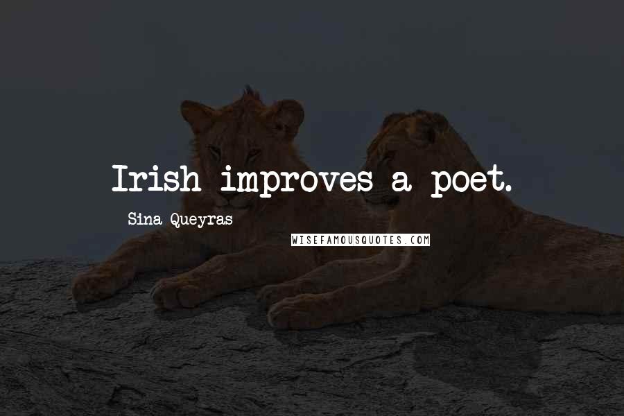 Sina Queyras Quotes: Irish improves a poet.