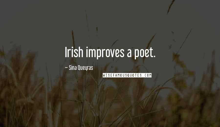 Sina Queyras Quotes: Irish improves a poet.