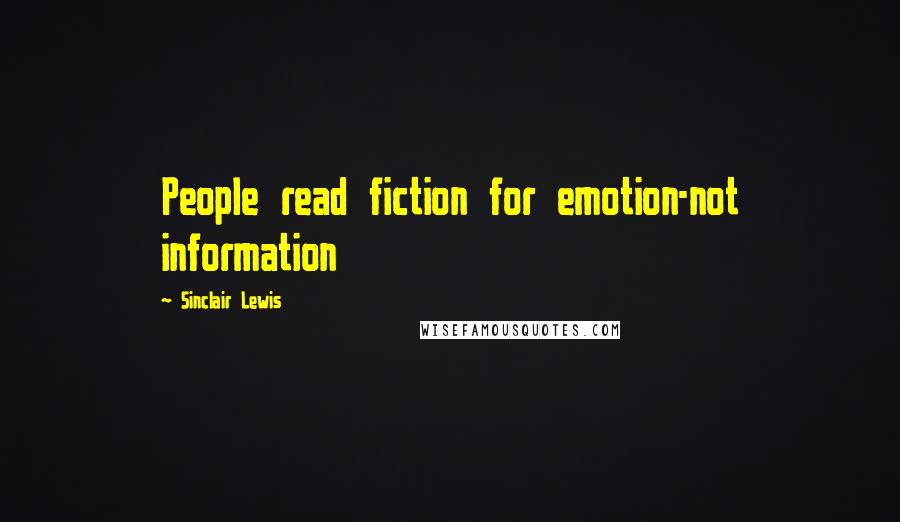 Sinclair Lewis Quotes: People read fiction for emotion-not information