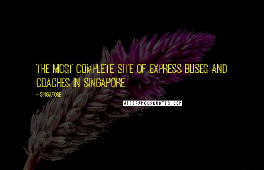 Singapore Quotes: The most complete site of express buses and coaches in Singapore