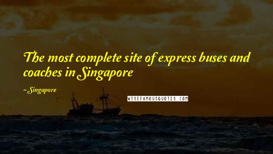 Singapore Quotes: The most complete site of express buses and coaches in Singapore