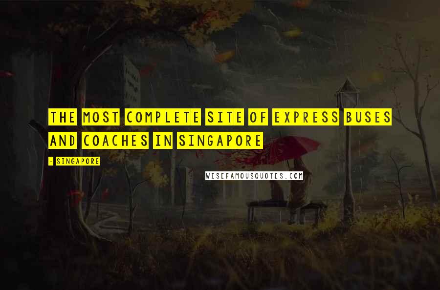 Singapore Quotes: The most complete site of express buses and coaches in Singapore