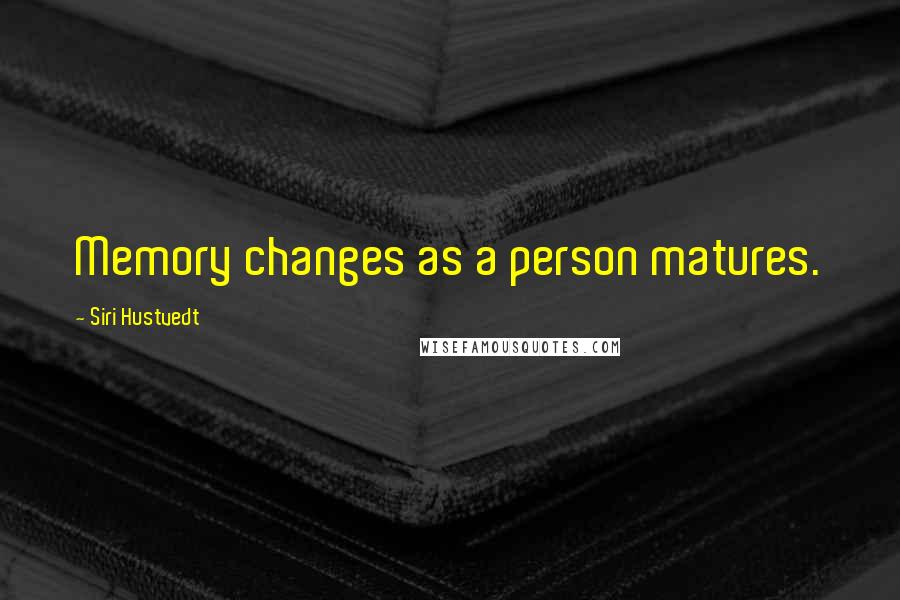 Siri Hustvedt Quotes: Memory changes as a person matures.