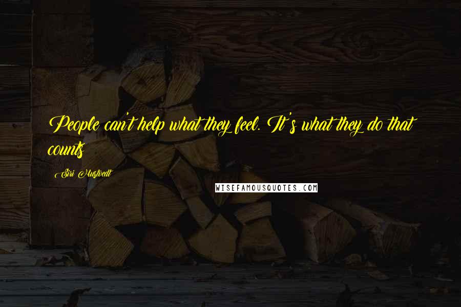 Siri Hustvedt Quotes: People can't help what they feel. It's what they do that counts