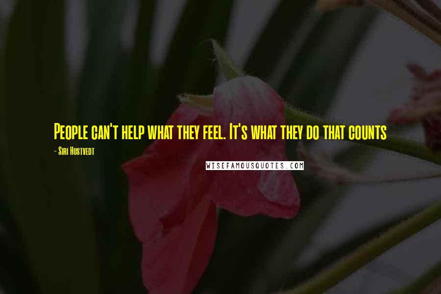 Siri Hustvedt Quotes: People can't help what they feel. It's what they do that counts