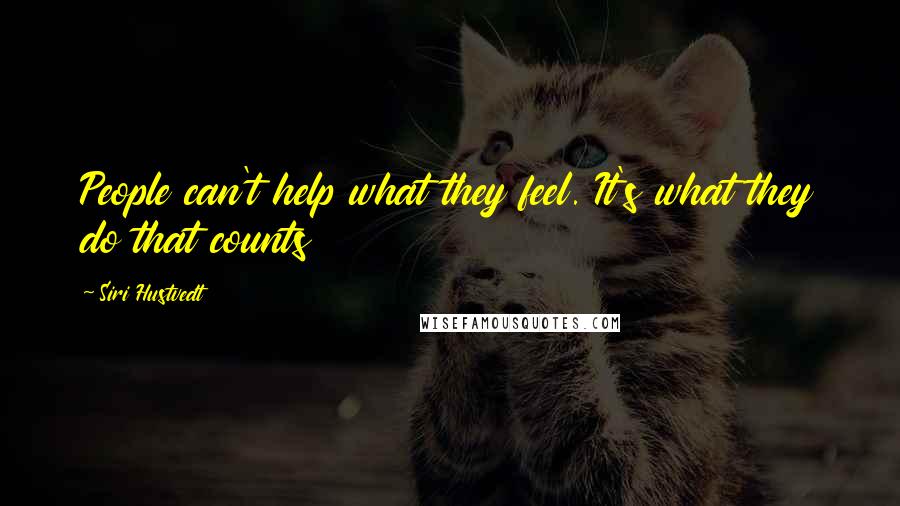 Siri Hustvedt Quotes: People can't help what they feel. It's what they do that counts